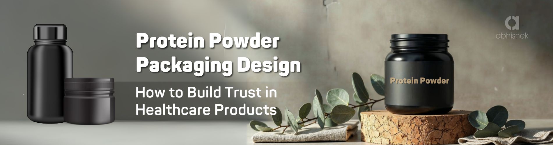 Wide banner showing black protein powder containers with text “Protein Powder Packaging Design – How to Build Trust in Healthcare Products” on a modern background with leaves.