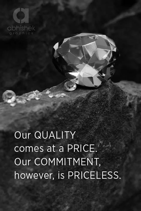 Our Quality Comes at a price. our commitment however is priceless..